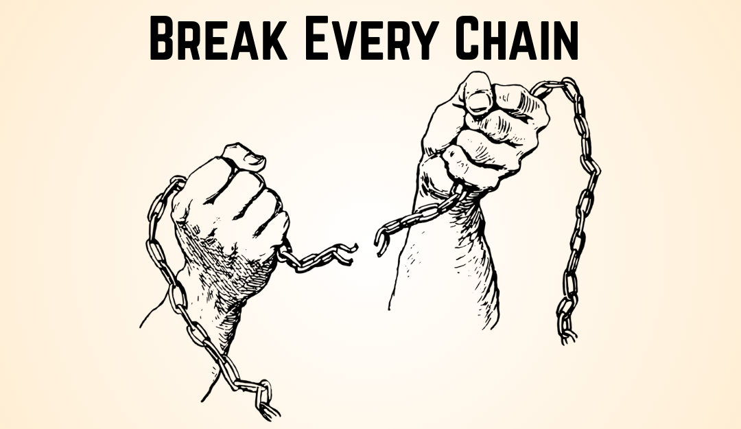 Illustration of two hands breaking a chain, text reading 'Break Every Chain'